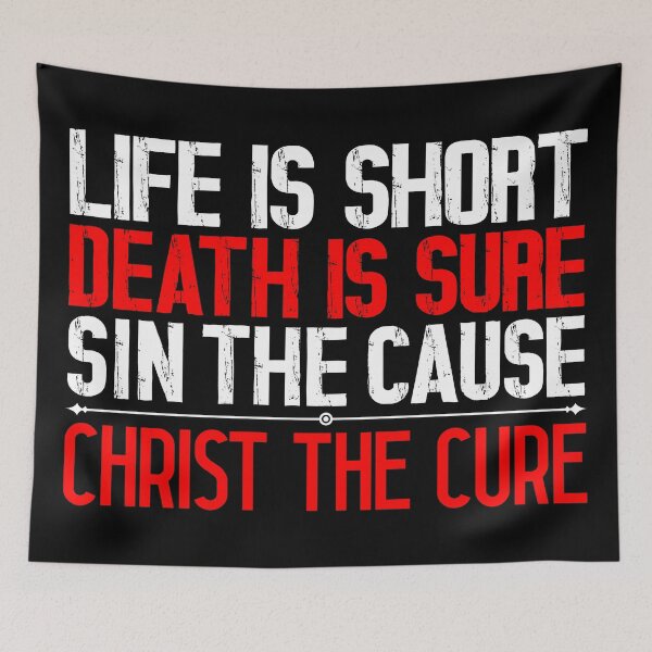 Item preview, Life is Short Death is Sure Sin the Cause Christ the Cure designed and sold by plushism.