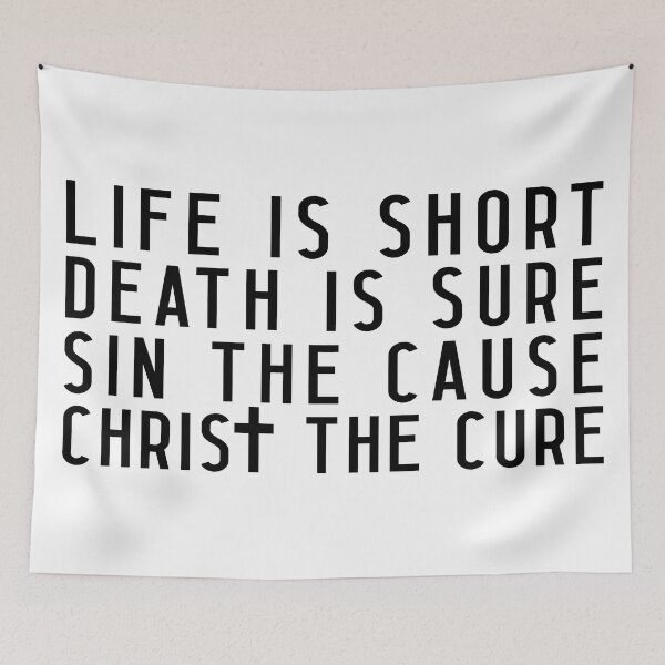 Item preview, Life is Short Death is Sure Sin the Cause Christ the Cure designed and sold by plushism.
