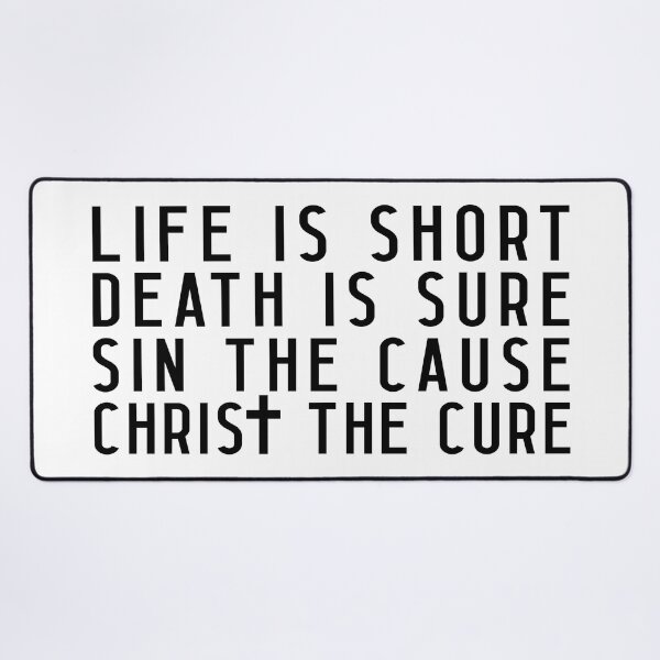 Item preview, Life is Short Death is Sure Sin the Cause Christ the Cure designed and sold by plushism.