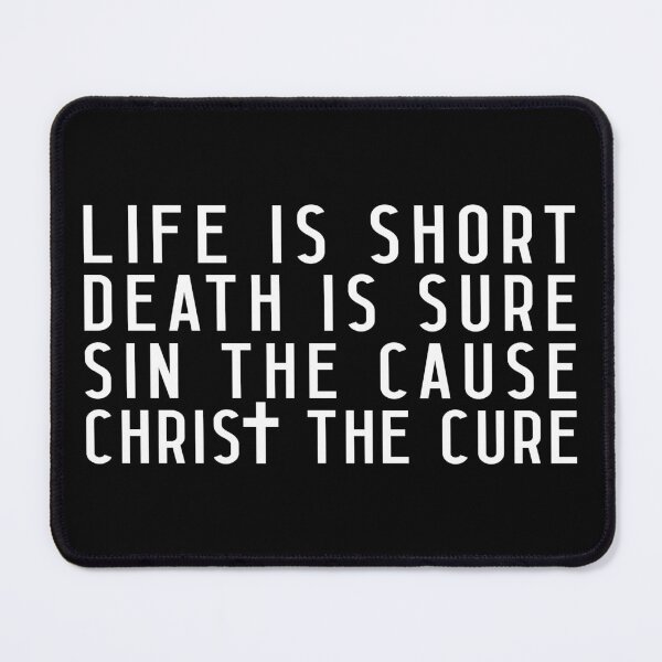 Item preview, Life is Short Death is Sure Sin the Cause Christ the Cure designed and sold by plushism.
