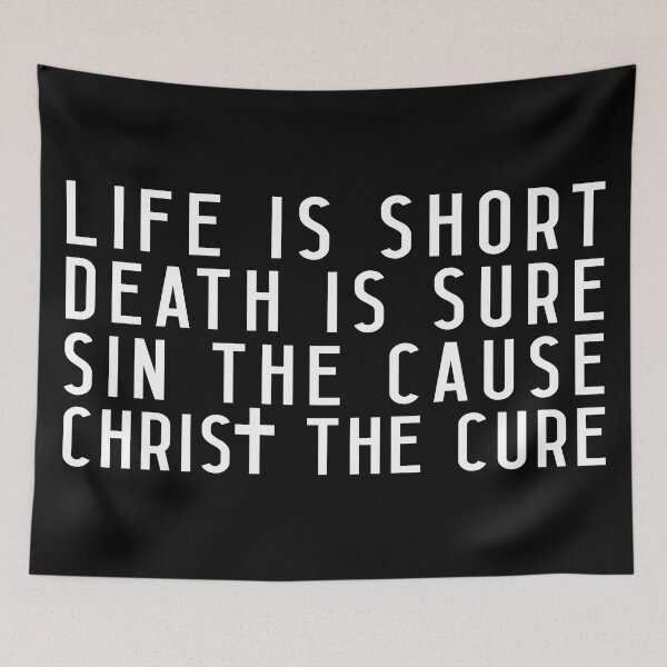 Item preview, Life is Short Death is Sure Sin the Cause Christ the Cure designed and sold by plushism.