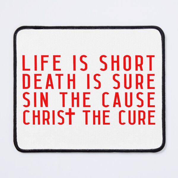 Item preview, Life is Short Death is Sure Sin the Cause Christ the Cure designed and sold by plushism.