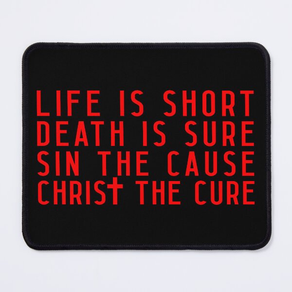 Item preview, Life is Short Death is Sure Sin the Cause Christ the Cure designed and sold by plushism.