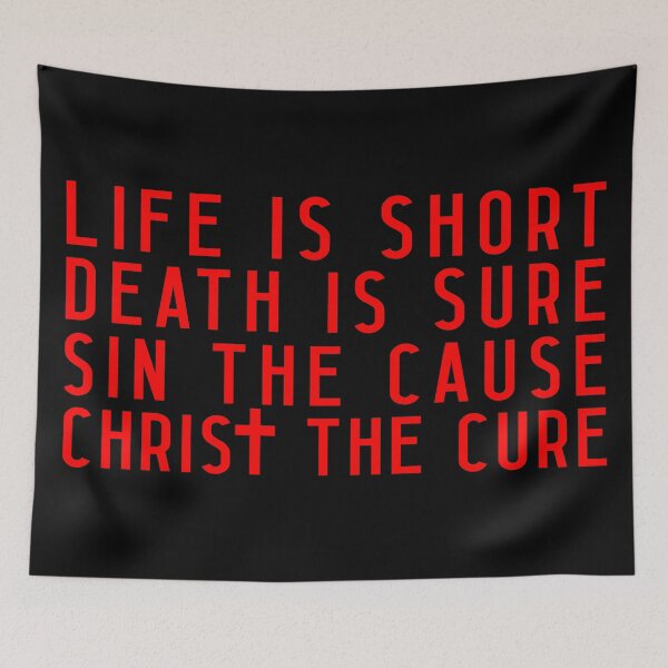 Item preview, Life is Short Death is Sure Sin the Cause Christ the Cure designed and sold by plushism.
