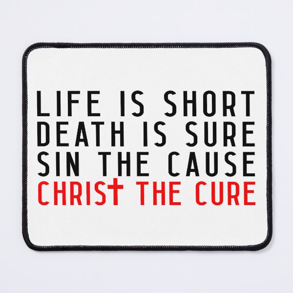 Item preview, Life is Short Death is Sure Sin the Cause Christ the Cure designed and sold by plushism.