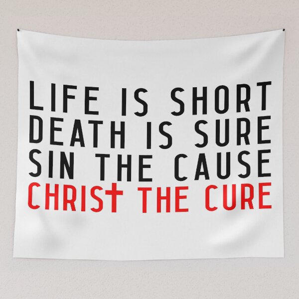 Item preview, Life is Short Death is Sure Sin the Cause Christ the Cure designed and sold by plushism.