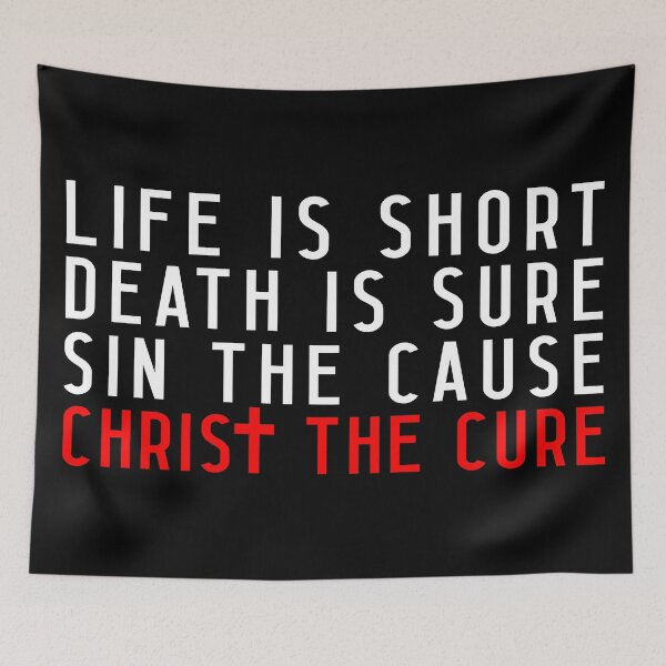Item preview, Life is Short Death is Sure Sin the Cause Christ the Cure designed and sold by plushism.