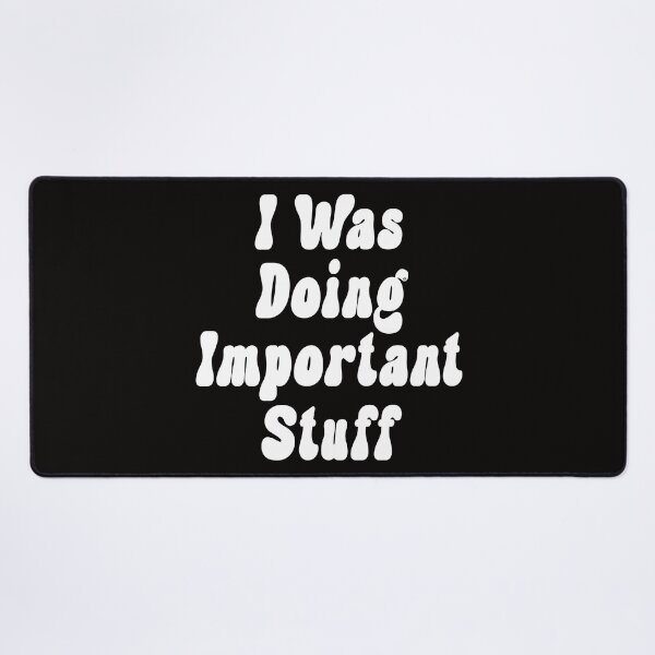 Item preview, I was doing important stuff sweatshirt, © DAM Creative designed and sold by DAM Creative ⭐⭐⭐⭐⭐.