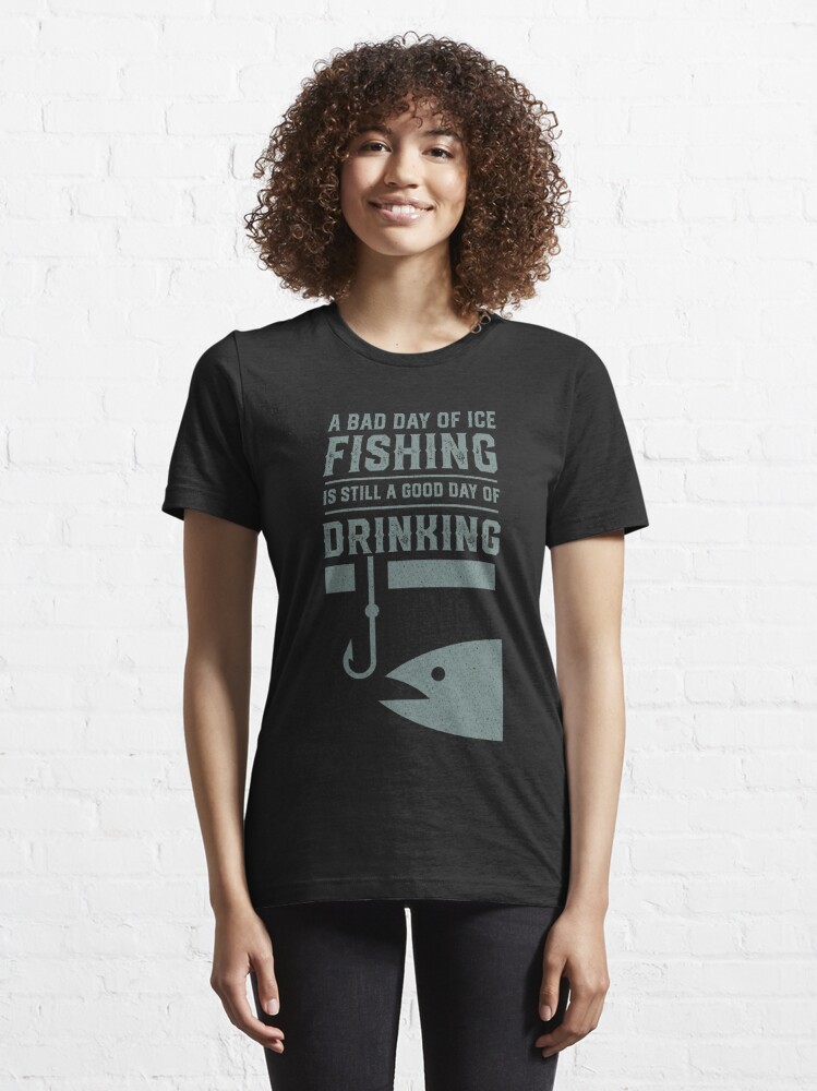 A Bad Day of Ice Fishing Still Design - Ice Fishing Funny - T-Shirt