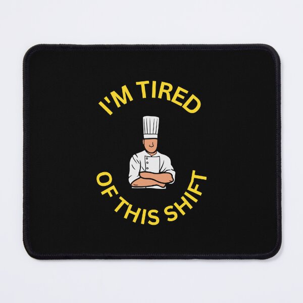 Item preview, I'm tired of this shift, Funny Chef, Cooking, Humor, Willow Days designed and sold by avit1.