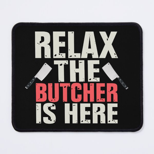Item preview, RELAX THE BUTCHER IS HERE - funny butcher shop slogan designed and sold by KatisDesign.