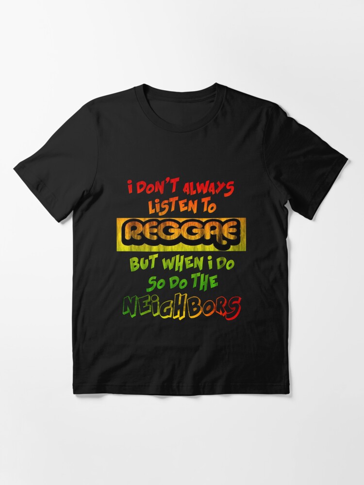 I Don't Always Listen To Reggae T Shirt Gift