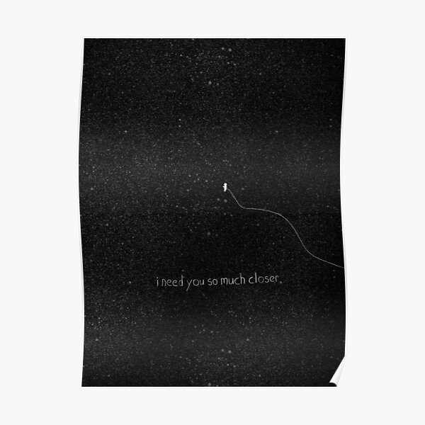 i-need-you-so-much-closer-poster-for-sale-by-cipollakate-redbubble