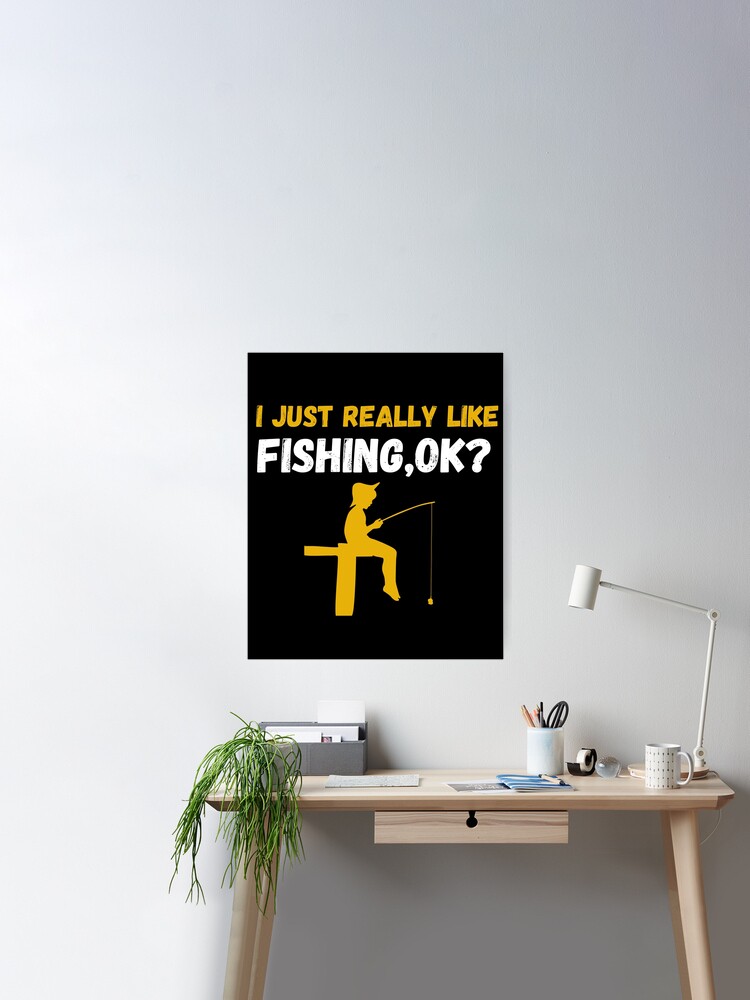 i just really like fishing ok funny fishing lovers gifts fishing quotes  Poster for Sale by SplendidDesign