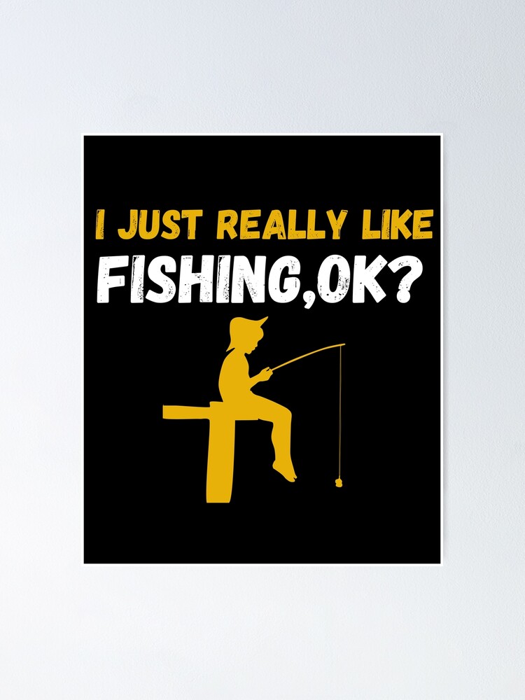 i just really like fishing ok funny fishing lovers gifts fishing quotes  Essential T-Shirt for Sale by SplendidDesign