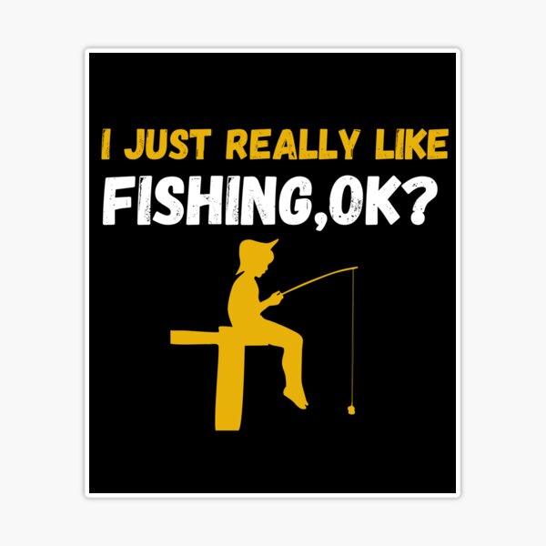 i just really like fishing ok funny fishing lovers gifts fishing