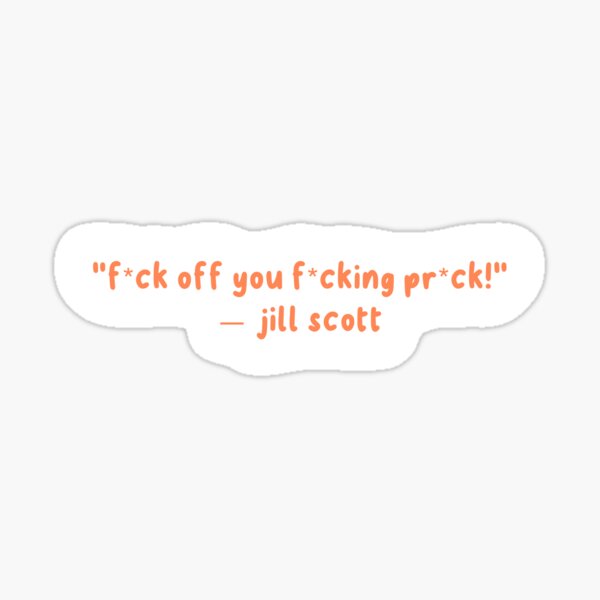 Artikel-Vorschau von F*CK OFF YOU F*CKING PR*CK – JILL SCOTT, designt und verkauft von Only Womens Football.