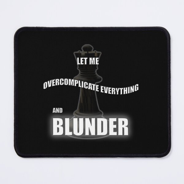 Item preview, Overcomplicate everything and blunder, chess, funny designed and sold by SvarunPogani.