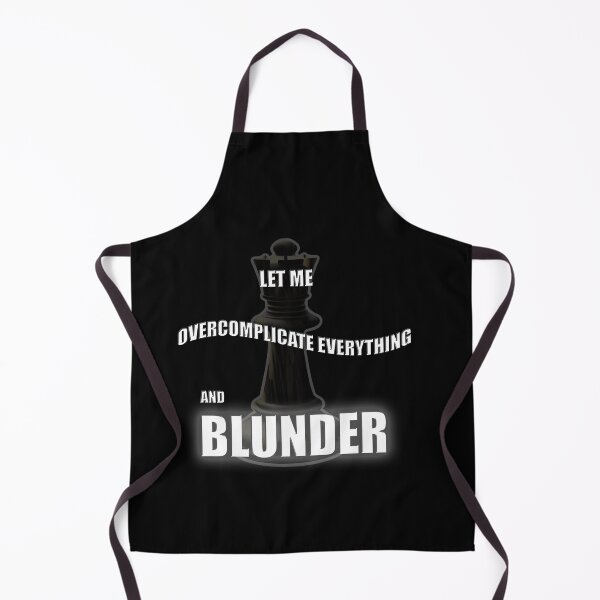 Item preview, Overcomplicate everything and blunder, chess, funny designed and sold by SvarunPogani.
