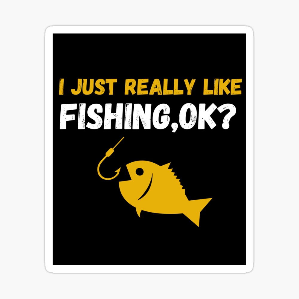 i just really like fishing ok funny fishing lovers gifts fishing quotes  Essential T-Shirt for Sale by SplendidDesign