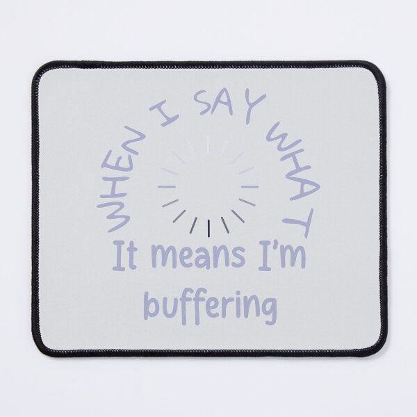 Item preview, When I say "what?" it means I'm buffering! - Purple designed and sold by Kind Disign.
