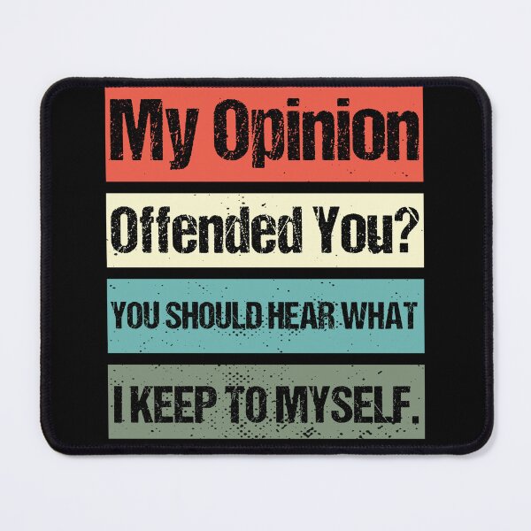 Item preview, My Opinion Offended You? You Should hear what i keep to myself. Sarcastic Quote For A Humor Lover  designed and sold by Georgy09.