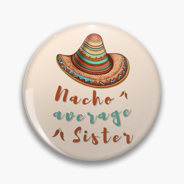 Item preview, nacho average sister, Nacho average 2023  designed and sold by KesDesigns ⭐⭐⭐⭐⭐.