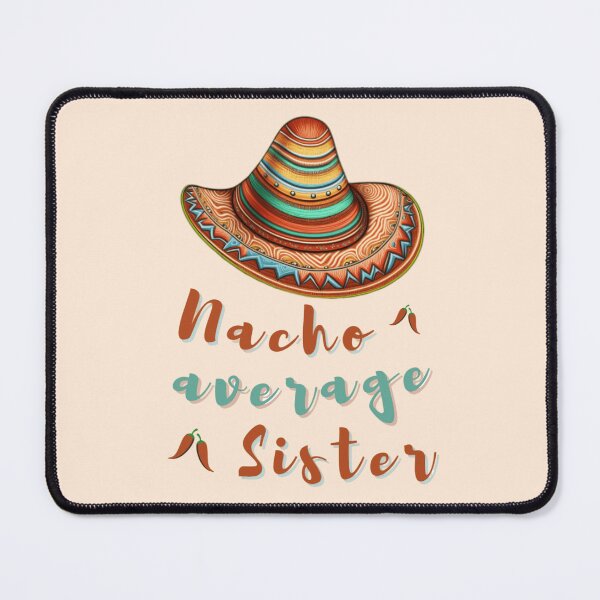 Item preview, nacho average sister, Nacho average 2023  designed and sold by KesDesigns ⭐⭐⭐⭐⭐.