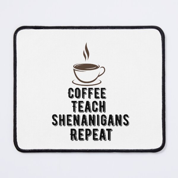 Item preview, Coffee Teach Shenanigans Repeat designed and sold by Ounistore.