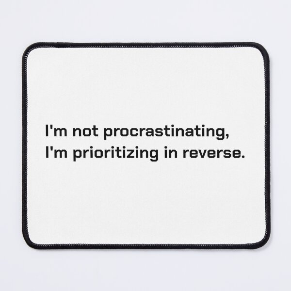 Item preview, I'm not procrastinating, I'm prioritizing in reverse. designed and sold by officesyndrome.