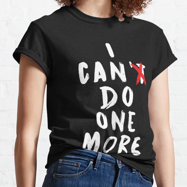 I Can Do One More Fitness Motivation Classic T-Shirt