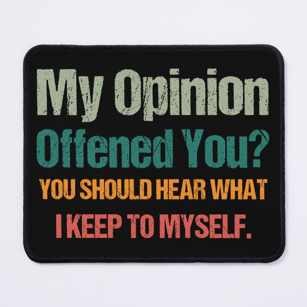 Item preview,  My Opinion Offended You? You Should hear what i keep to myself. Sarcastic Quote  designed and sold by Georgy09.