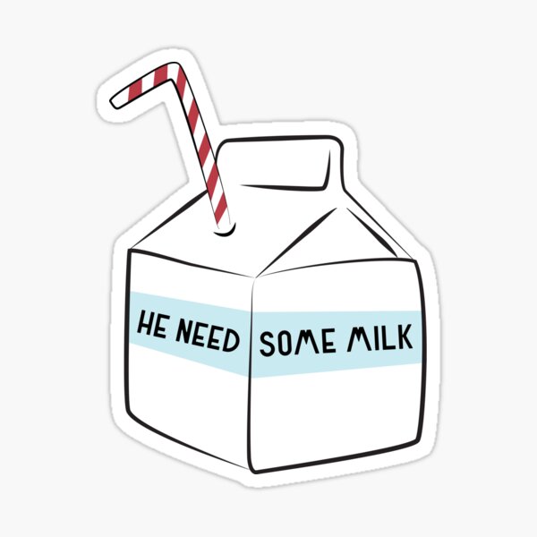 He Need Some Milk Sticker For Sale By Mattosaurus Redbubble 7050