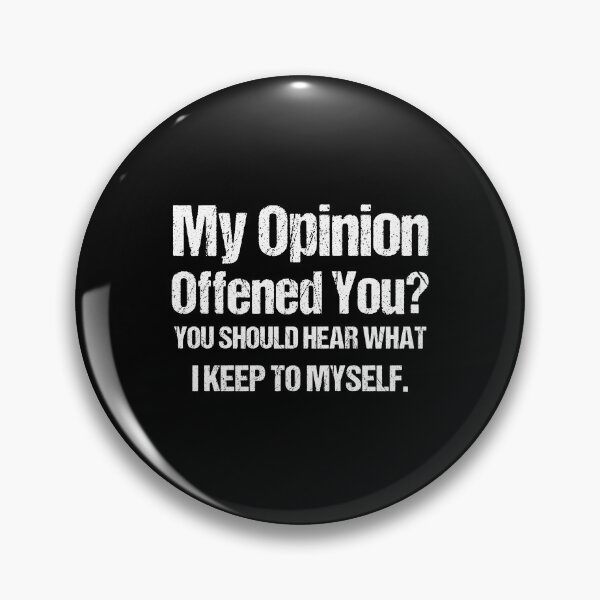 Item preview, My Opinion Offended You? You Should hear what i keep to myself. Sarcastic Quote Black and White designed and sold by Georgy09.