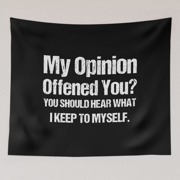 Item preview, My Opinion Offended You? You Should hear what i keep to myself. Sarcastic Quote Black and White designed and sold by Georgy09.