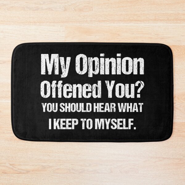 Item preview, My Opinion Offended You? You Should hear what i keep to myself. Sarcastic Quote Black and White designed and sold by Georgy09.