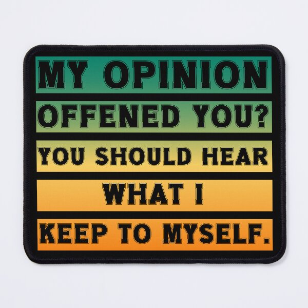 Item preview,  My Opinion Offended You? You Should hear what i keep to myself. Sarcastic Funny Quote  designed and sold by Georgy09.