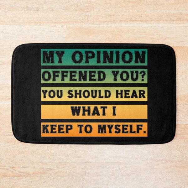 Item preview,  My Opinion Offended You? You Should hear what i keep to myself. Sarcastic Funny Quote  designed and sold by Georgy09.