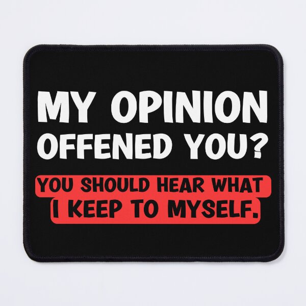 Item preview, My Opinion Offended You? You Should hear what i keep to myself. Sarcastic Funny Humor designed and sold by Georgy09.