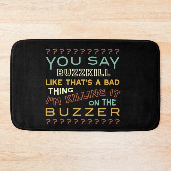 Item preview, Quiz You Say Buzzkill Like That's a Bad Thing designed and sold by whyitsme.