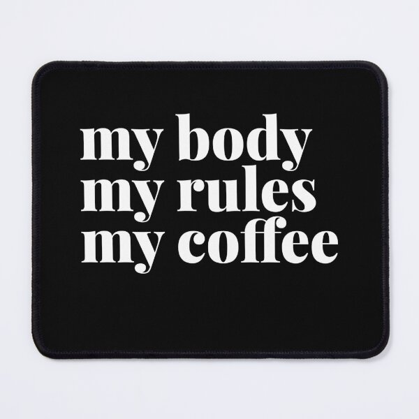 Item preview, My Body My Rules My Coffee designed and sold by Art & Coffee.