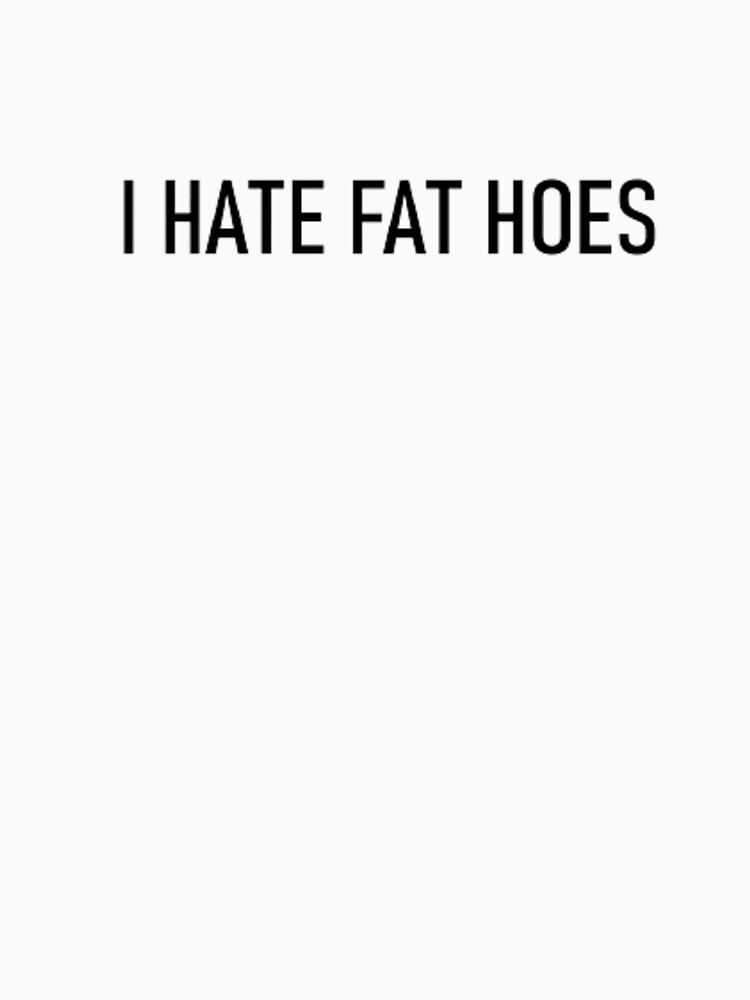 I Hate Fat Hoes Sweatshirt