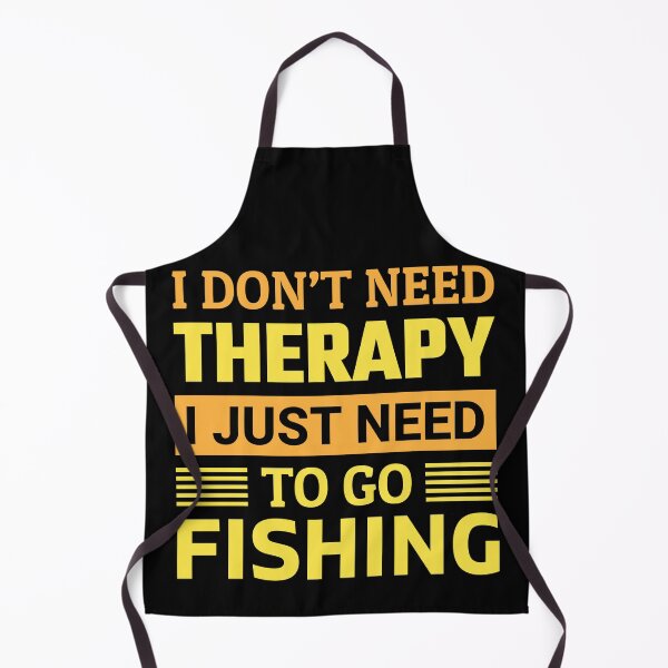 Item preview, I don't need therapy i just need to go fishing designed and sold by FurioInc.