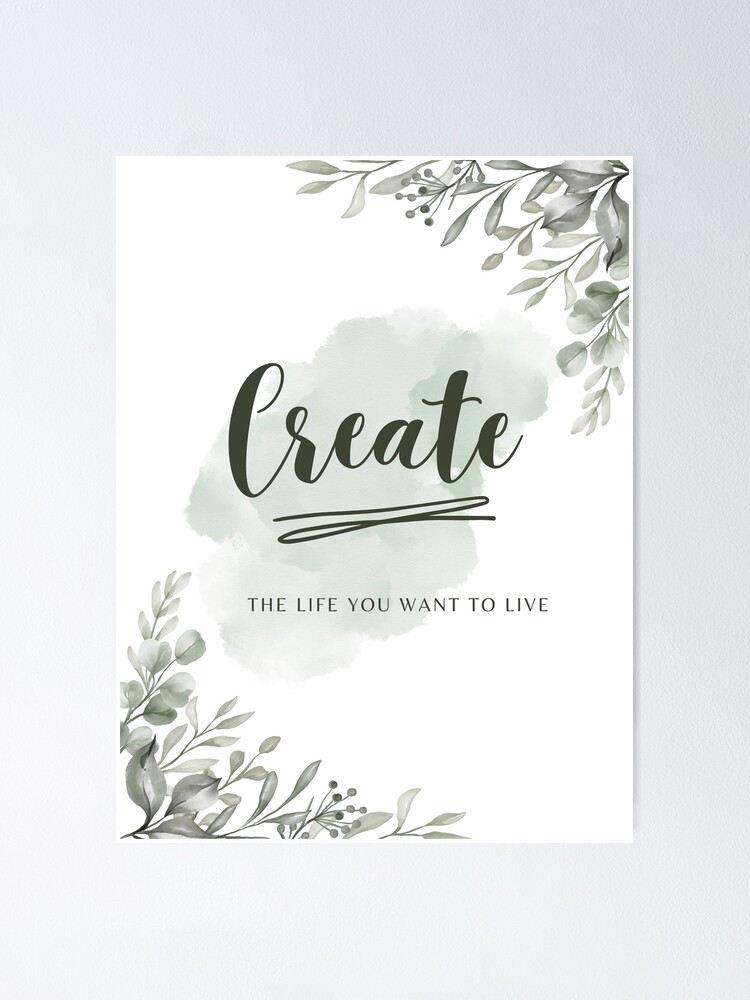 Create the Life You Want to Live Print 