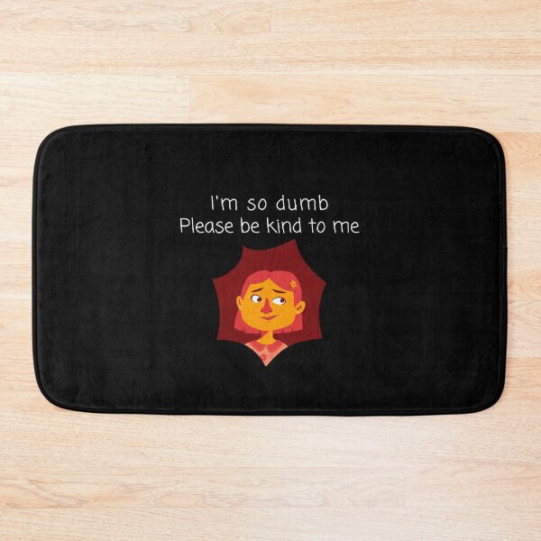 Item preview, I'm so dumb Please be kind to me designed and sold by Lilly Swift.