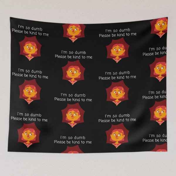 Item preview, I'm so dumb Please be kind to me designed and sold by Lilly Swift.