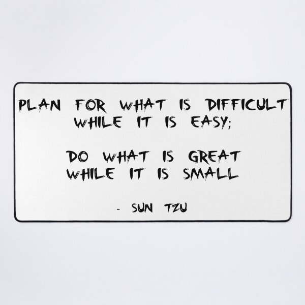 Item preview, Quote by Sun Tzu (Black Text) - Plan for what is difficult while it is easy; do what is great while it is small designed and sold by The-Hist-Image.