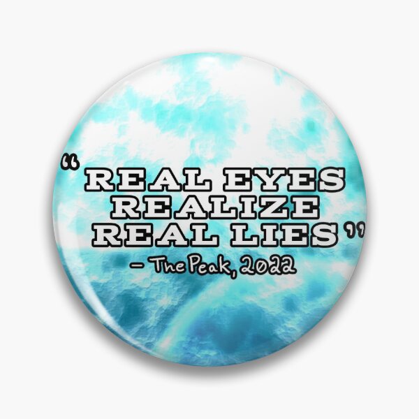 Item preview, “Real Eyes Realize Real Lies” - The Peak, 2022 designed and sold by mkqpoint05.