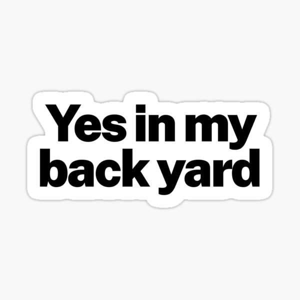 YIMBY - Yes in My Back Yard Sticker