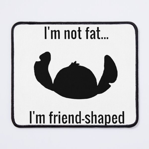 Item preview, I'm Not Fat... I'm Friend Shaped Cute Funny Slogan designed and sold by Drawn By Hand Designs.